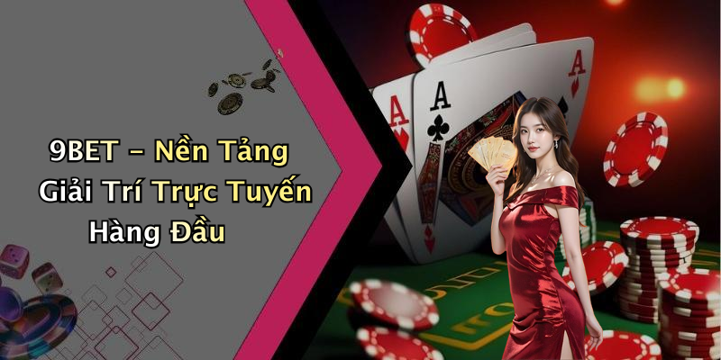 9BET - Nền Tảng Giải Trí Trực Tuyến Hàng Đầu
