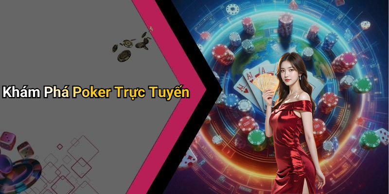Khám Phá Poker Trực Tuyến