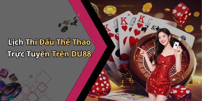 Lịch Thi Đấu Thể Thao Trực Tuyến Trên DU88