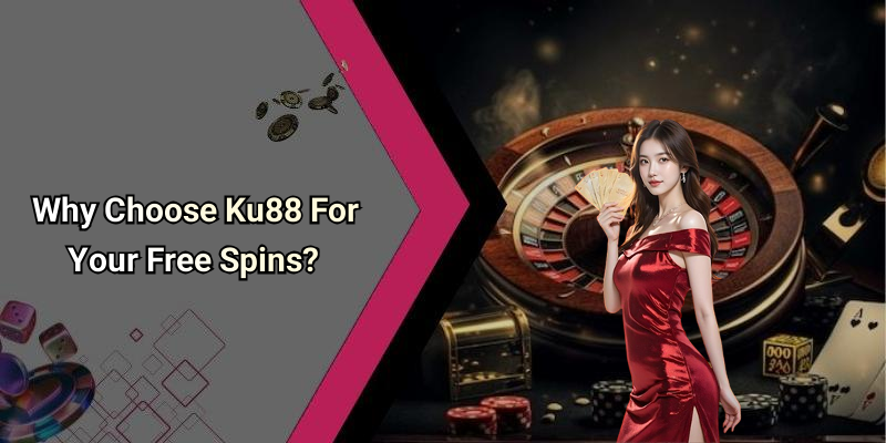 Why Choose Ku88 For Your Free Spins?