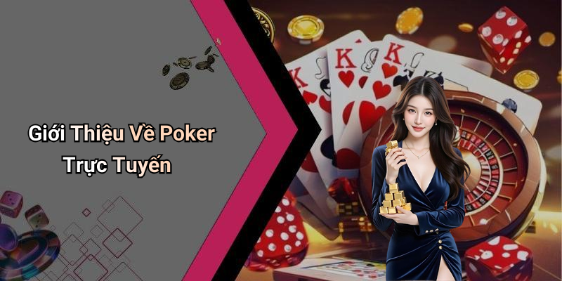 Giới Thiệu Về Poker Trực Tuyến