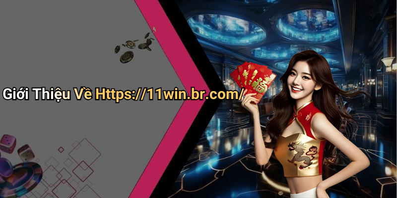 Giới Thiệu Về Https://11win.br.com/