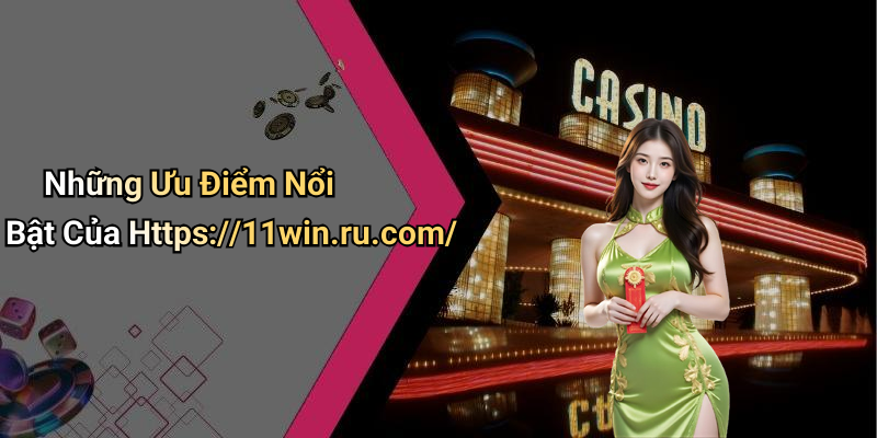 Những Ưu Điểm Nổi Bật Của Https://11win.ru.com/