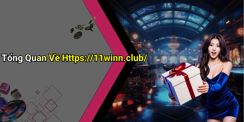 Tổng Quan Về Https://11winn.club/