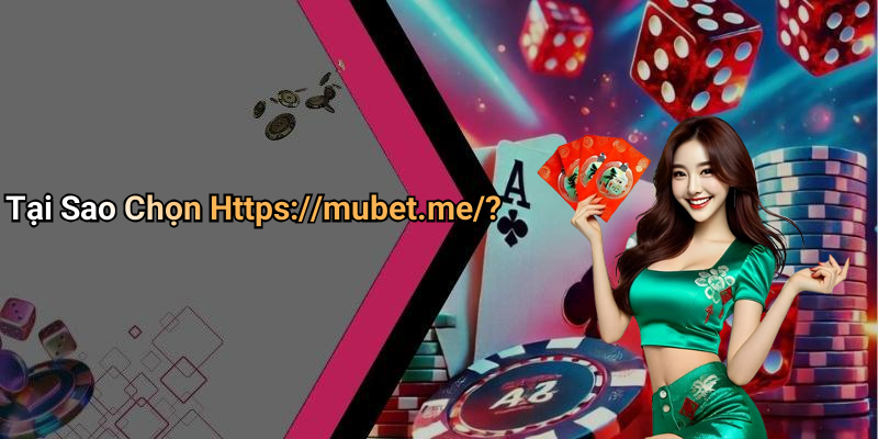 Tại Sao Chọn Https://mubet.me/?