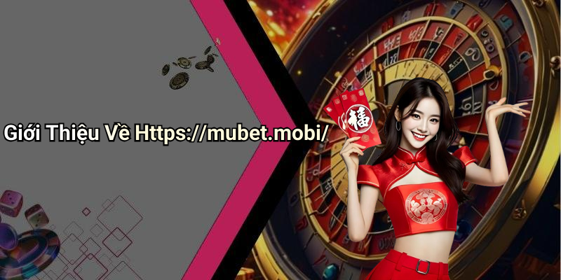 Giới Thiệu Về Https://mubet.mobi/