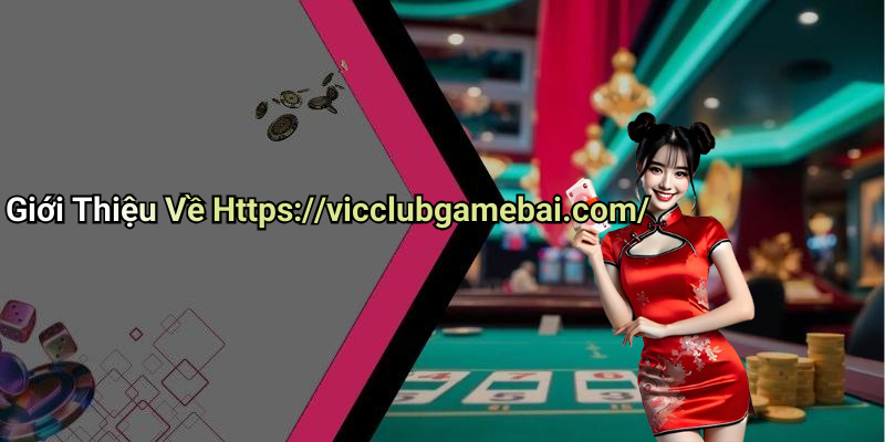 Giới Thiệu Về Https://vicclubgamebai.com/