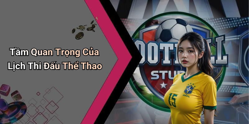 Tầm Quan Trọng Của Lịch Thi Đấu Thể Thao