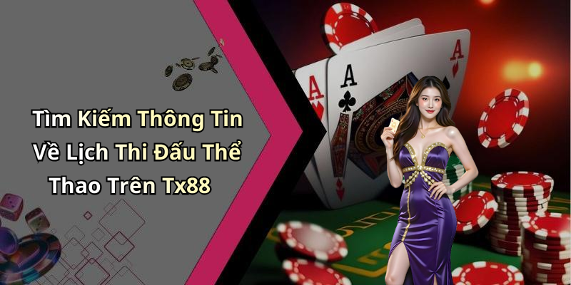 Tìm Kiếm Thông Tin Về Lịch Thi Đấu Thể Thao Trên Tx88