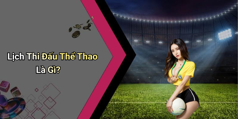 Lịch Thi Đấu Thể Thao Là Gì?