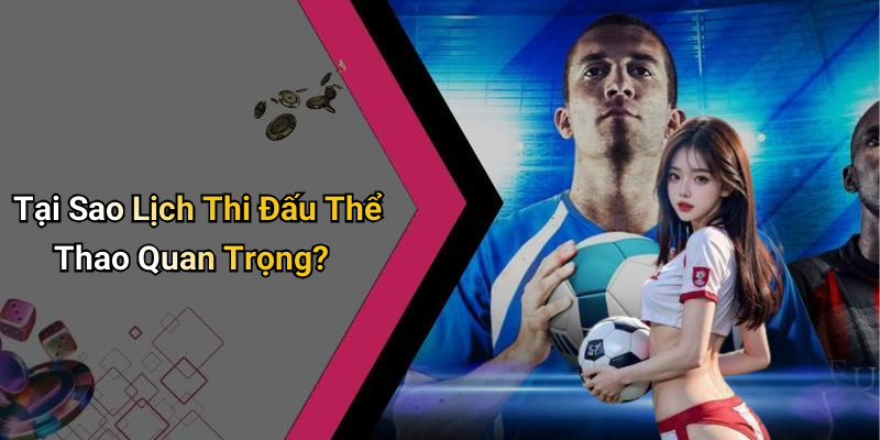 Tại Sao Lịch Thi Đấu Thể Thao Quan Trọng?