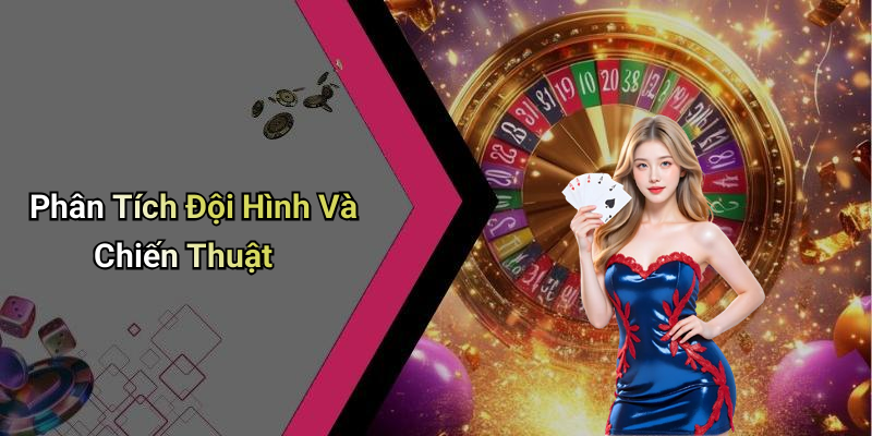 Phân Tích Đội Hình Và Chiến Thuật
