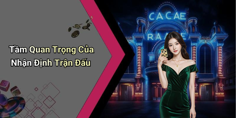Tầm Quan Trọng Của Nhận Định Trận Đấu