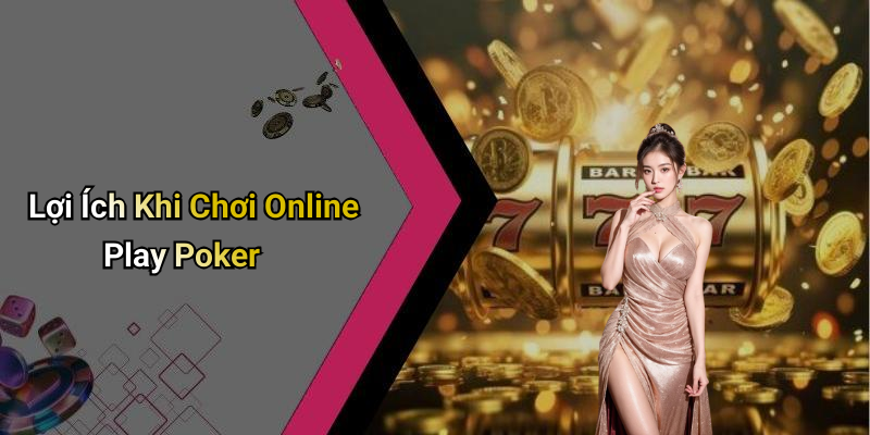 Lợi Ích Khi Chơi Online Play Poker