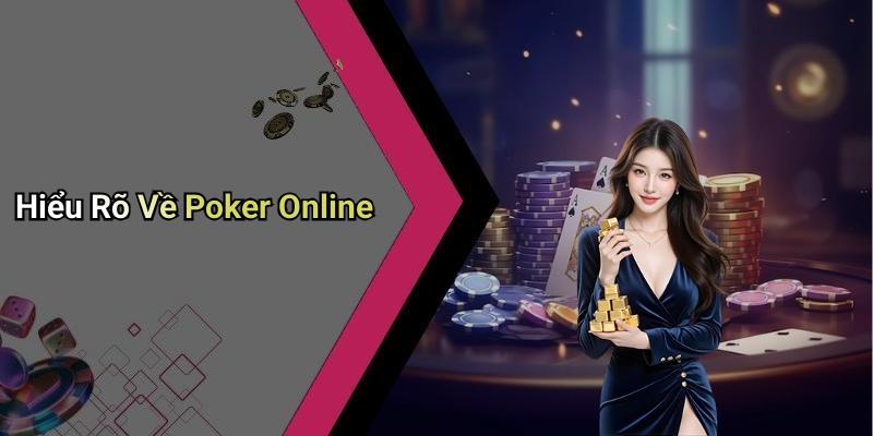 Hiểu Rõ Về Poker Online