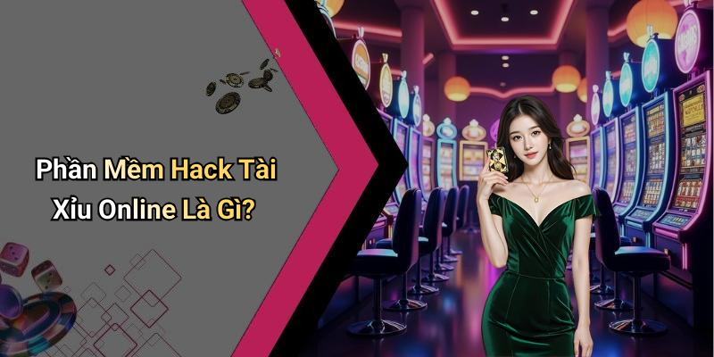 Phần Mềm Hack Tài Xỉu Online Là Gì?