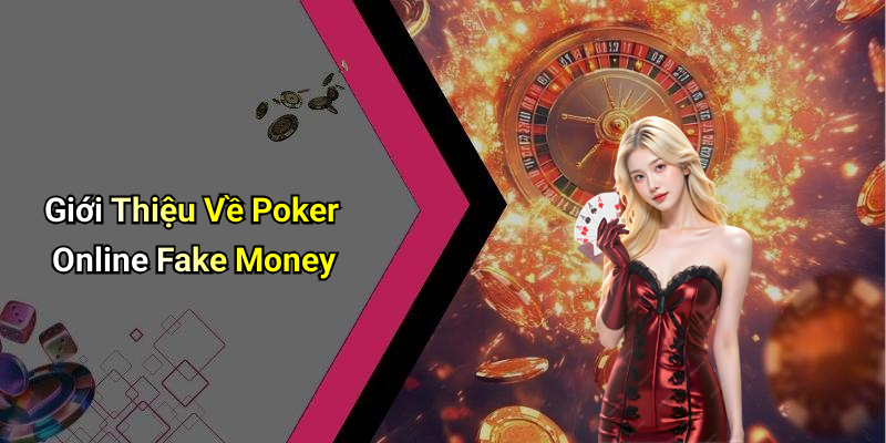 Giới Thiệu Về Poker Online Fake Money
