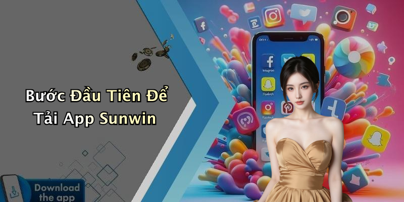 Bước Đầu Tiên Để Tải App Sunwin