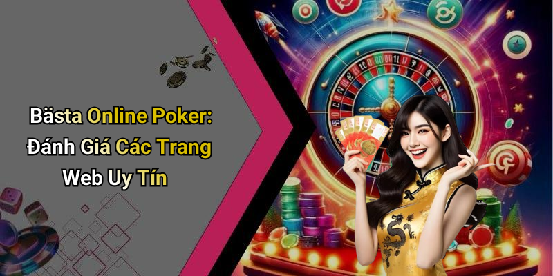 Bästa Online Poker: Đánh Giá Các Trang Web Uy Tín