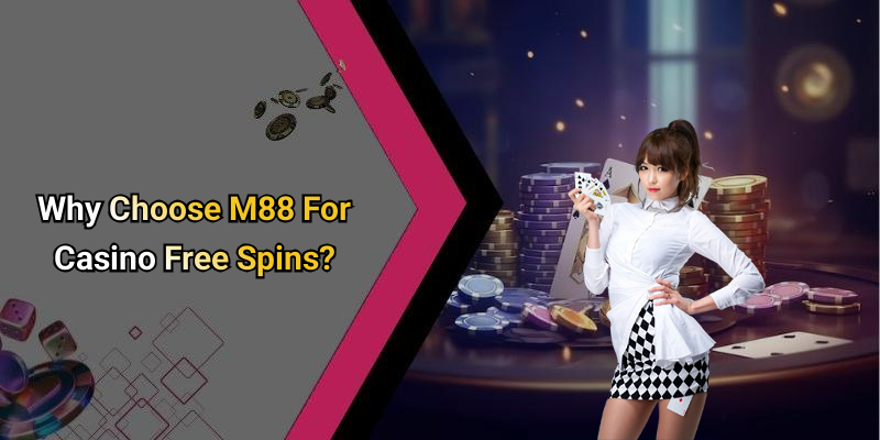 Why Choose M88 For Casino Free Spins?
