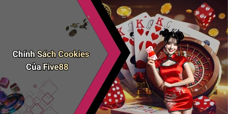 Chính Sách Cookies Của Five88