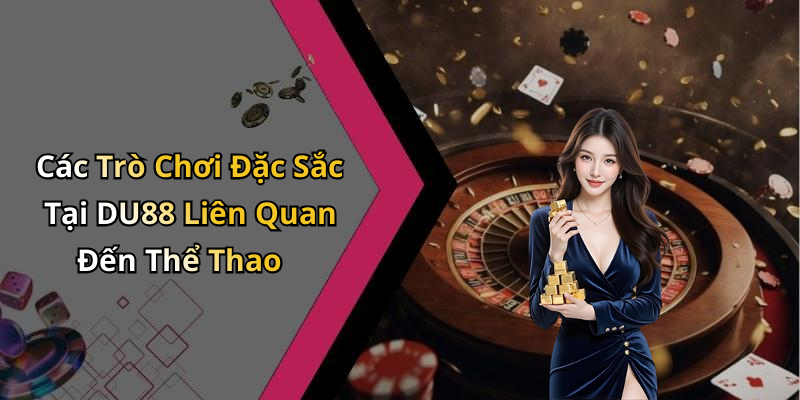 Các Trò Chơi Đặc Sắc Tại DU88 Liên Quan Đến Thể Thao