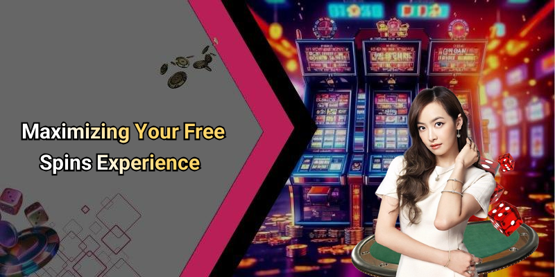 Maximizing Your Free Spins Experience