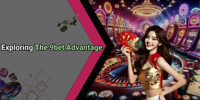Exploring The 9bet Advantage