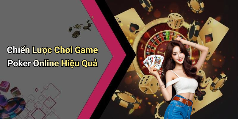 Chiến Lược Chơi Game Poker Online Hiệu Quả