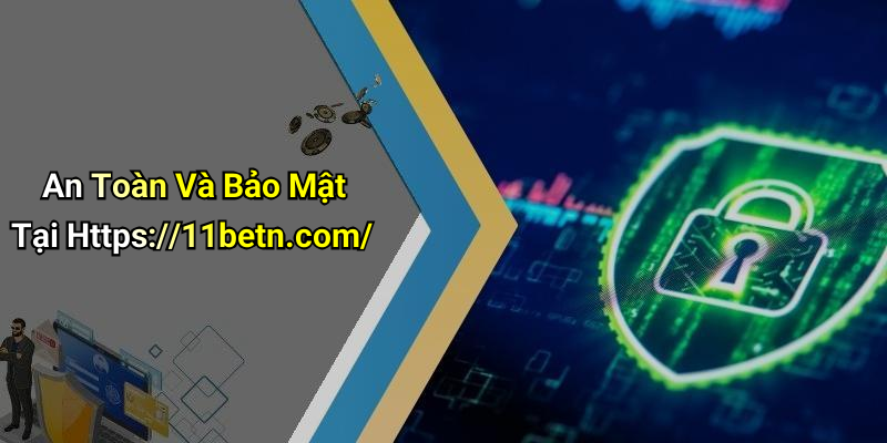 An Toàn Và Bảo Mật Tại Https://11betn.com/