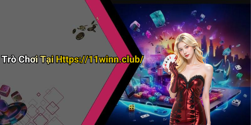 Trò Chơi Tại Https://11winn.club/
