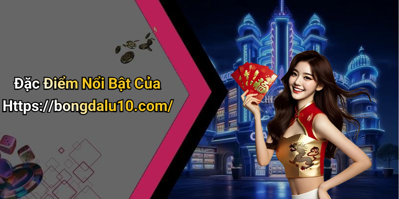 Đặc Điểm Nổi Bật Của Https://bongdalu10.com/