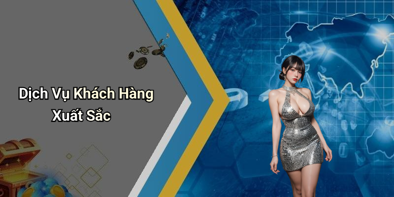 Dịch Vụ Khách Hàng Xuất Sắc