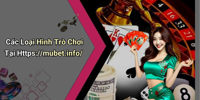 Các Loại Hình Trò Chơi Tại Https://mubet.info/
