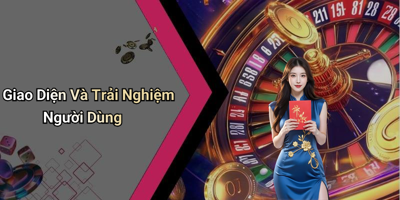 Giao Diện Và Trải Nghiệm Người Dùng