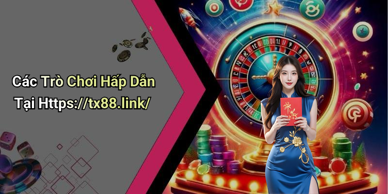 Các Trò Chơi Hấp Dẫn Tại Https://tx88.link/