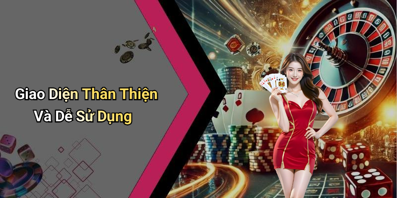 Giao Diện Thân Thiện Và Dễ Sử Dụng