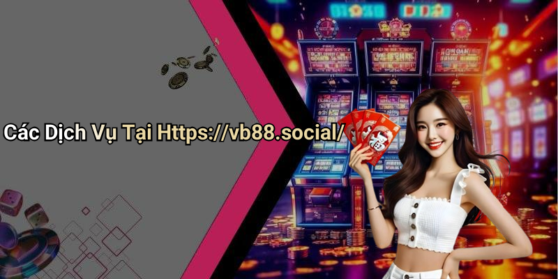 Các Dịch Vụ Tại Https://vb88.social/