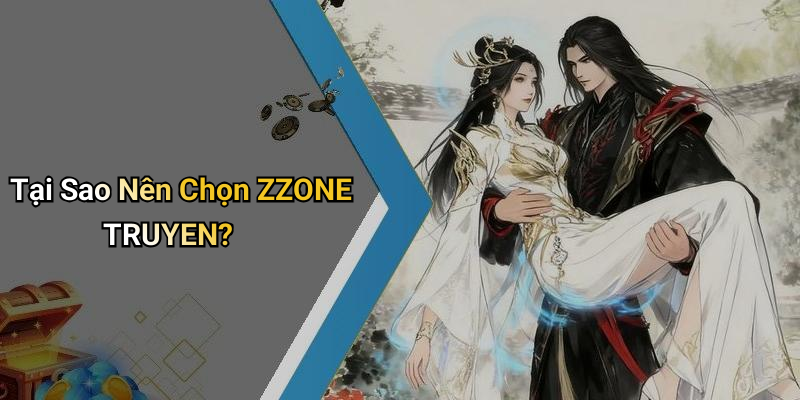 Tại Sao Nên Chọn ZZONE TRUYEN?