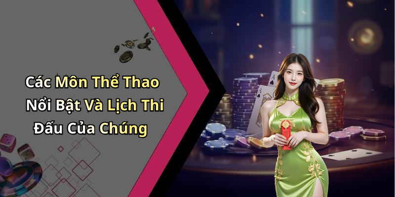 Các Môn Thể Thao Nổi Bật Và Lịch Thi Đấu Của Chúng