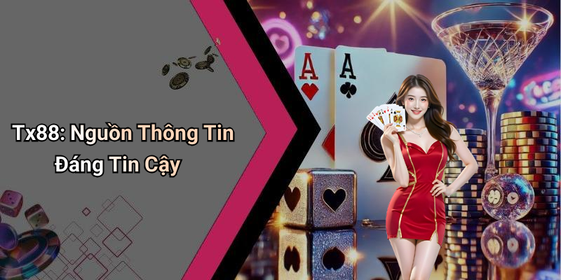 Tx88: Nguồn Thông Tin Đáng Tin Cậy