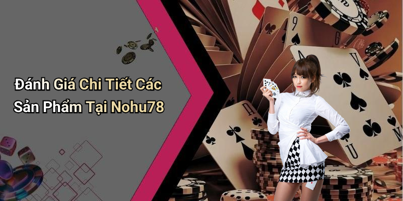 Đánh Giá Chi Tiết Các Sản Phẩm Tại Nohu78