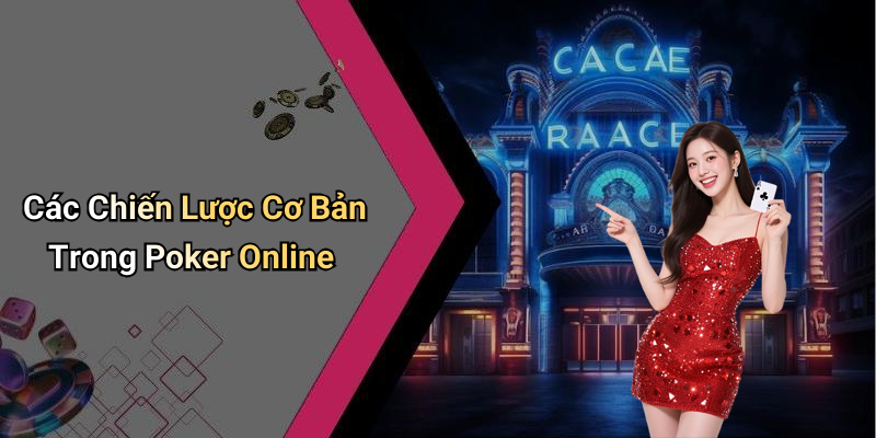 Các Chiến Lược Cơ Bản Trong Poker Online