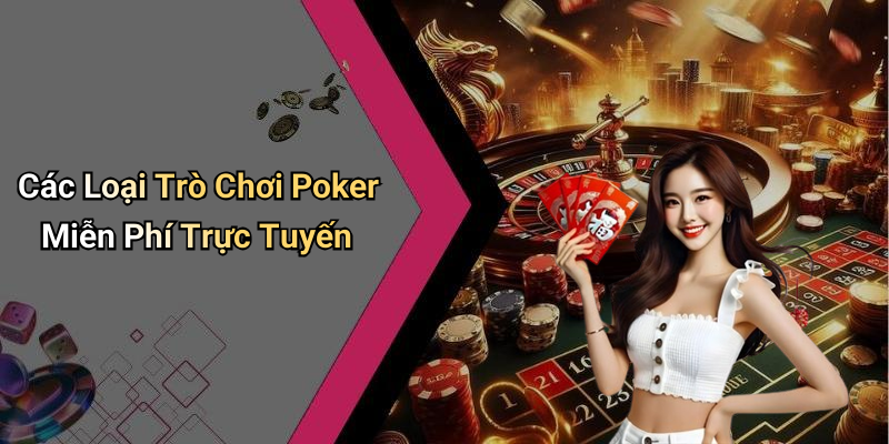 Các Loại Trò Chơi Poker Miễn Phí Trực Tuyến