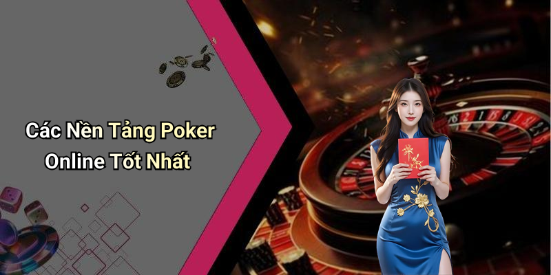 Các Nền Tảng Poker Online Tốt Nhất