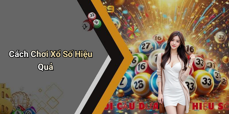 Cách Chơi Xổ Số Hiệu Quả