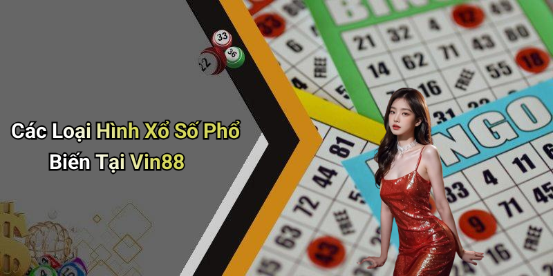 Các Loại Hình Xổ Số Phổ Biến Tại Vin88