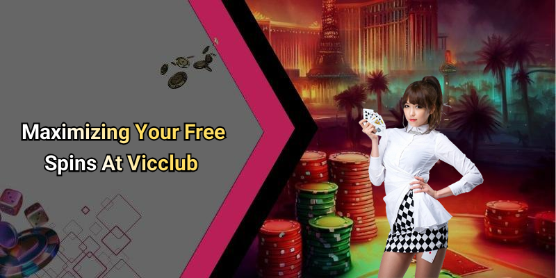 Maximizing Your Free Spins At Vicclub