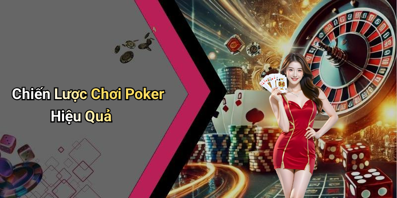 Chiến Lược Chơi Poker Hiệu Quả