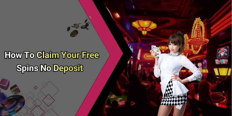 How To Claim Your Free Spins No Deposit